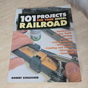 101 Projects for Your Model Railroad by Robert Schleicher